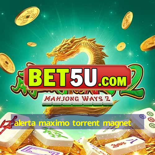 alerta maximo torrent magnet